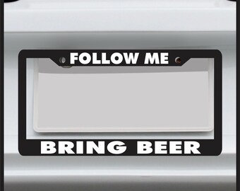 Follow Me, Bring Beer- funny License Plate Frame - For Car / Truck - made in USA - jdm 4x4 Custom Tag cover