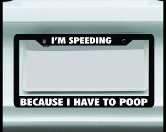 I’m Speeding Because I Have to Poop License Plate Frame – Funny Car & Truck Tag Cover Made in USA JDM 4x4
