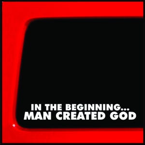 In the Beginning Man Created God vinyl decal - darwin, charles darwin, atheist, evolution, atheism, religion, bumper sticker big bang