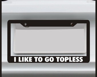 I Like to go Topless - Girls Hunt Too - License Plate Frame - For Car / Truck - Made in USA - Jeep Wrangler Convertible Girl Sticker