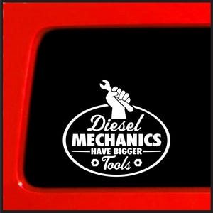 May include: White vinyl decal with a wrench and the text "Diesel Mechanics Have Bigger Tools".