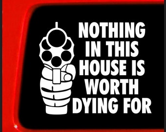 Sticker Connection | Nothing in This House is Worth Dying for | Bumper Sticker Vinyl Decal for Car, Truck, Window, Laptop | 3.7"x4.4"