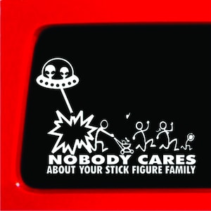 Stick Figure Family Alien Attack ufo Nobody Cares funny sticker Decal Car Truck Laptop