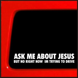 Pergunte-me sobre Jesus, mas não agora. Estou tentando dirigir - Adesivo engraçado para carro, caminhão, laptop - Adesivo de para-choque JDM Decalque engraçado