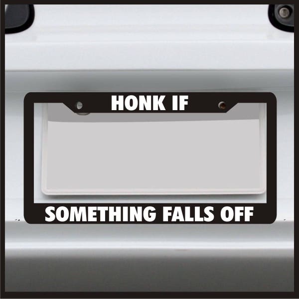 Honk If Something Falls Off - Funny License Plate Frame - For Car / Truck - Made in USA - JDM 4x4 Custom Tag drift funny