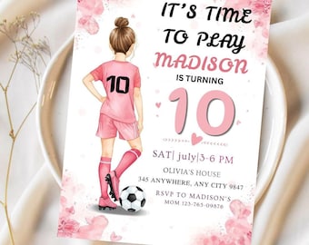 May include: A pink soccer-themed birthday invitation with the text "It's Time To Play Madison Is Turning 10." The invitation features an illustration of a girl in a pink soccer uniform and a soccer ball. Floral accents complete the design.