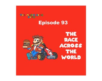 May include: A red graphic poster titled The Mario Bros Show Episode 93 The Race Across The World. It features a cartoon character in a red jacket and blue pants sitting in a red go-kart while holding a hamburger with both hands.