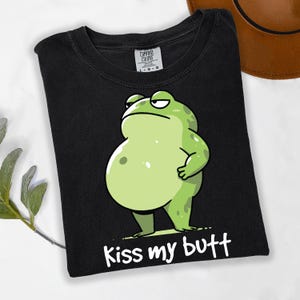 Grumpy Green Frog Shirt  Kiss My Butt Funny Sarcastic