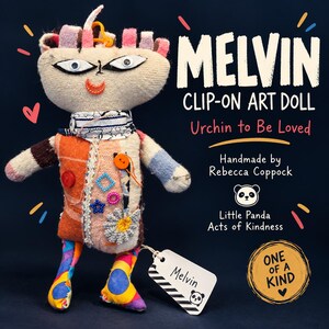 May include: A fabric art doll named Melvin with a beige head, googly eyes, and a stitched smile. The body features orange, white, and patterned fabric patches, buttons, and charms. A white tag labeled Melvin is attached to the leg. Text reads MELVIN CLIP-ON ART DOLL, Urchin to Be Loved, Handmade by Rebecca Coppock, Little Panda Acts of Kindness, and ONE OF A KIND.