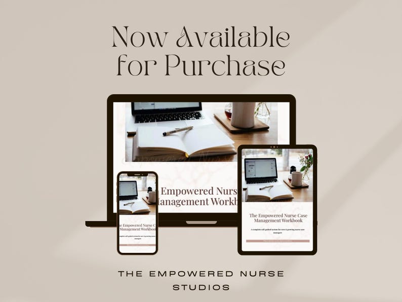 May include: An advertisement for "The Empowered Nurse Case Management Workbook" displayed on a laptop, tablet, and smartphone. The text "Now Available for Purchase" is at the top. The brand name "THE EMPOWERED NURSE STUDIOS" is at the bottom.
