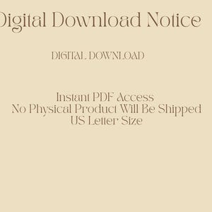 May include: A beige digital download notice with text in a serif font. The text includes "Digital Download Notice", "DIGITAL DOWNLOAD", "Instant PDF Access", "No Physical Product Will Be Shipped", and "US Letter Size".