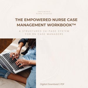 May include: Image of a laptop with the text "THE EMPOWERED NURSE CASE MANAGEMENT WORKBOOK&trade;" and "A STRUCTURED 24-PAGE SYSTEM FOR RN CASE MANAGERS." A person is using the laptop. The image is a digital download in PDF format.