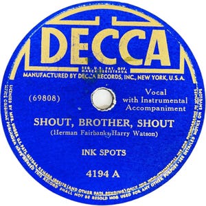 May include: A circular blue Decca phonograph record label with gold text. It features the title Shout, Brother, Shout by the Ink Spots, catalog number 4194 A, and the text Vocal with Instrumental Accompaniment, with manufacturing details.
