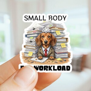 Small Body Big Workload Dachshund Labor day Sticker, Kawaii Dog Sticker, Dog Mom, Dog Dad, Laptop Decal, Journal Sticker