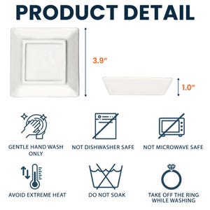 May include: White square dish, 3.9 inches wide, with a recessed square center. The side view shows a depth of 1.0 inch. The image includes care instructions: gentle hand wash only, not dishwasher or microwave safe, avoid extreme heat, do not soak, and remove rings while washing.
