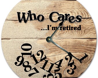 10.5" WHO CARES I'm RETIRED Wood Clock - Words Clock - Living Room Clock - Large 10.5" Wall Clock - Home Décor Clock - 7348