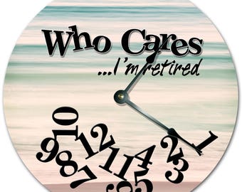 10.5" Who Cares I'm Retired Sea Clock - Words Clock - Living Room Clock - Large 10.5" Wall Clock - Home Décor Clock - 7345