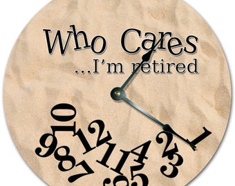 10.5" WHO CARES I'm RETIRED Fine Sand Clock - Words Clock - Living Room Clock - Large 10.5" Wall Clock - Home Décor Clock - 7398