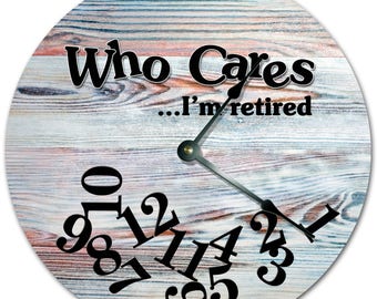 10.5" WHO CARES I'm RETIRED Wood Design Clock - Words Clock - Living Room Clock - Large 10.5" Wall Clock - Home Décor Clock - 7368