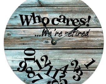 Who Cares We're Retired Clock, Rustic Farmhouse MDF Non-Ticking Clock (12" or 15")