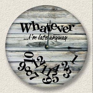 10.5" Wall Clock - WHATEVER Im late anyway wall clock - weathered beach tan boards printed image - rustic cabin beach wall home decor - 7118