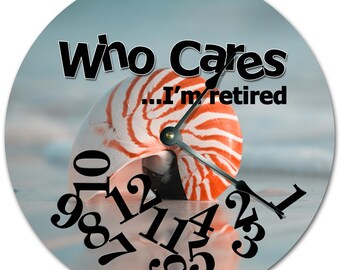 10.5" Who Cares I'm Retired Nautilus Shell Clock - Words Clock - Living Room Clock - Large 10.5" Wall Clock - Home Décor Clock - 7363