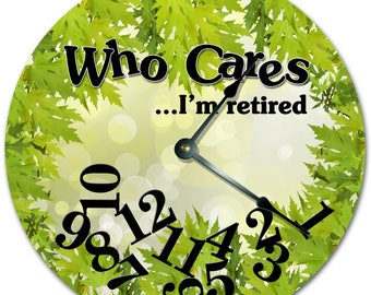 10.5" WHO CARES I'm RETIRED Green Leaf Clock - Words Clock - Living Room Clock - Large 10.5" Wall Clock - Home Décor Clock - 7332