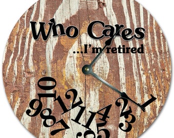 10.5" WHO CARES I'm RETIRED Painted Wood Design Clock - Words Clock - Living Room Clock - Large 10.5" Wall Clock - Home Décor Clock - 7316