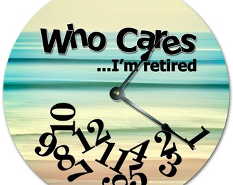 10.5" Who Cares I'm Retired Smooth Sea Waves Clock - Words Clock - Living Room Clock - Large 10.5" Wall Clock - Home Décor Clock - 7347