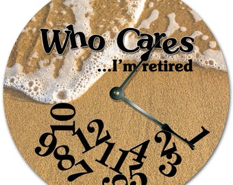 10.5" WHO CARES I'm RETIRED Sea Meets Sand Clock - Words Clock - Living Room Clock - Large 10.5" Wall Clock - Home Décor Clock - 7352