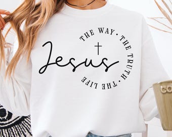 Jesus The Way The Truth The Life Christian Unisex Sweatshirt | Faith Sweater | Christianity Bible Verse Jesus Cross Religious Baptism Gift
