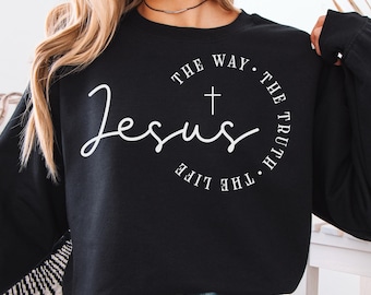 Jesus The Way The Truth The Life Christian Unisex Sweatshirt | Faith Sweater | Christianity Bible Verse Jesus Cross Religious Baptism Gift