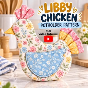 May include: A chicken-shaped potholder featuring a cream fabric with a floral print in pink, yellow, and blue. It has a blue wing, a yellow beak, and a pink floral comb and tail. Text reads: LIBBY CHICKEN POTHOLDER PATTERN Full video tutorial.