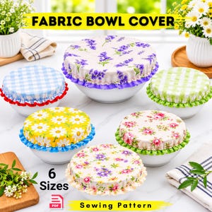 May include: Six fabric bowl covers in various floral and gingham patterns with ruffled edges, displayed on white bowls. The text FABRIC BOWL COVER, 6 Sizes, and PDF Sewing Pattern are visible. The covers feature lavender, daisy, rose, and plaid prints.