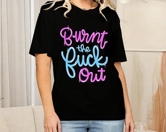 Burnt The Fuck Out Shirt,Y2K Aesthetic Sarcastic Tee,Mental Health Awareness Tshirt,Fun Novelty T-Shirts,Top With A Printed Pattern