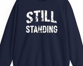 Still standing sweatshirt hoodie t-shirt: Motivational Quote Gift Resilience Slogan Positive Vibes Mental Health