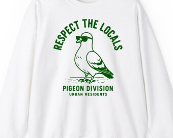 Respect The Locals Pigeon sweatshirt hoodie t-shirt: City Bird Urban Residents Gift, Animal Humor Apparel