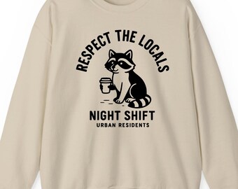 Respect The Locals Racoon sweatshirt hoodie t-shirt: Night Shift Urban Animal Gift, Trash Panda Apparel