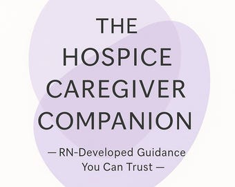 Hospice Caregiver Companion™ | 21-Page RN-Developed Guide | Printable Hospice Care Workbook for Families & End-of-Life Support