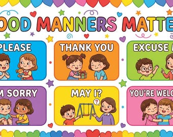 May include: A colorful educational poster with the text "GOOD MANNERS MATTER!" and illustrations of children demonstrating polite phrases like "PLEASE" and "THANK YOU." The border is decorated with hearts and rainbows.