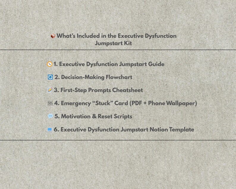 Może przedstawiać: Beżowa grafika przedstawia zawartość zestawu Executive Dysfunction Jumpstart Kit. Lista zawiera przewodnik, schemat blokowy, ściągawkę, kartę awaryjną, skrypty motywacyjne i szablon Notion.