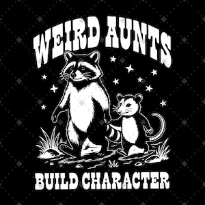 May include: Black and white graphic featuring a raccoon and opossum holding hands, with the text "WEIRD AUNTS BUILD CHARACTER" in a bold, stylized font. Stars are scattered in the background, creating a whimsical design.