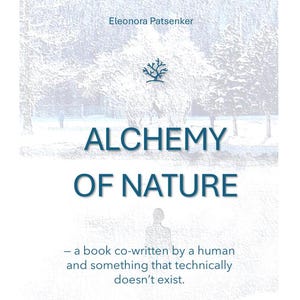 Puede incluir: Portada de libro con el título "ALCHEMY OF NATURE" en letras azules grandes. El nombre del autor, Eleonora Patsenker, está en la parte superior. El texto indica que el libro está coescrito por un humano y una IA.