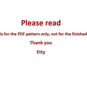May include: White background with red text that reads "Please read". The text below states, "This listing is for the PDF pattern only, not for the finished product. Thank you, Etty."