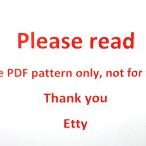 May include: Red text on a white background reads "Please read" followed by "This listing is for the PDF pattern only, not for the finished product."  The text "Thank you" and "Etty" are also in red.