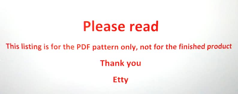 May include: Red text on a white background reads "Please read" followed by "This listing is for the PDF pattern only, not for the finished product."  The text "Thank you" and "Etty" are also in red.