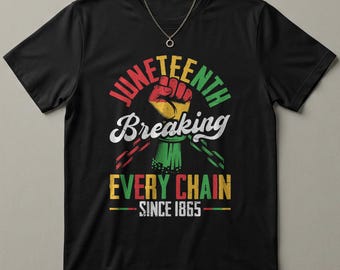 Juneteenth 1865 T-Shirt Breaking Every Chain Fist Rasta Colors Black History Pride Freedom Day Gift African American Shirt Black Excellence