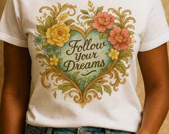 Follow Your Dreams  T-Shirt& Victorial Floral Heart Tee - Inspirational Vintage Shirt