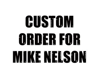 Mike Nelson - Custom Order