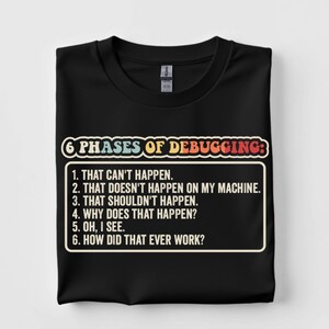 6 Phases Of Debugging Shirt - Funny Programmer Tee - Wavy Typography Top